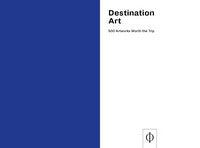 Destination Art 500 Artworks Worth the Trip by Phaidon Editors