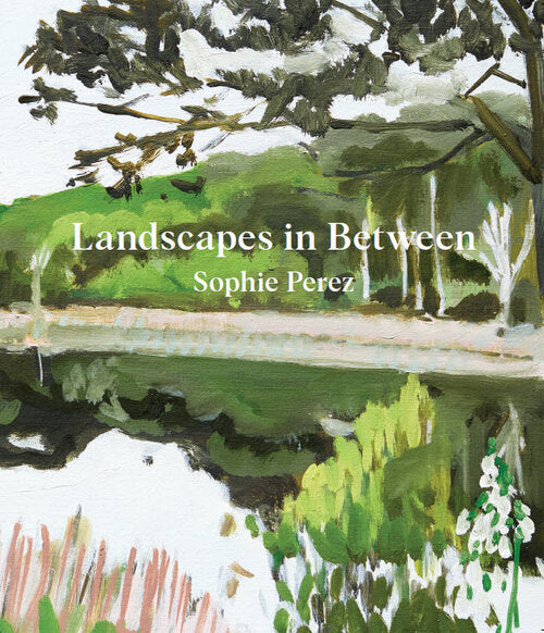 Landscapes in Between by Sophie Perez