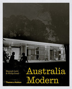 Australia Modern Architecture, Landscape & Design 1925-1975 by Hannah Lewi and Philip Goad