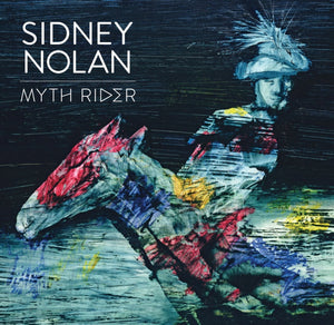 SIDNEY NOLAN: MYTH RIDER by TarraWarra Museum of Art